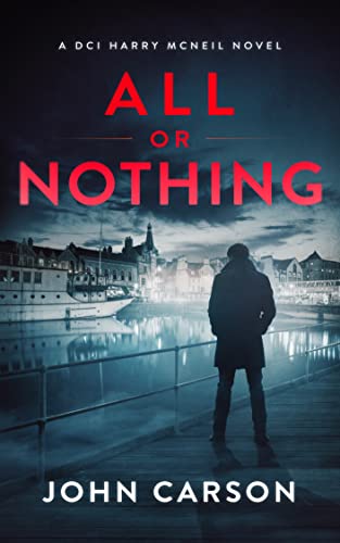 All or Nothing: A Scottish Detective Mystery (A DCI Harry McNeil Crime Thriller Book 14)