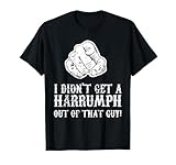 Blazing Saddles I Didn't Get A Harrumph Outta That Guy T-Shirt