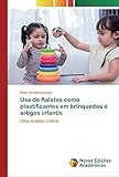Uso de ftalatos como plastificantes em brinquedos e artigos infantis: Uma análise crítica