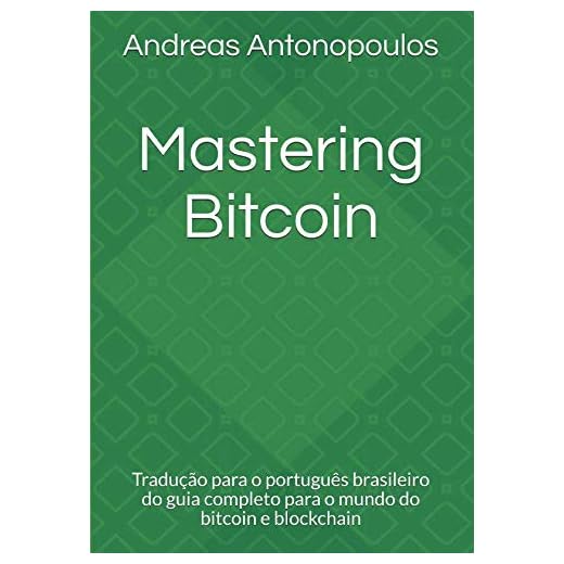 Mastering Bitcoin: Tradução para o português brasileiro do guia completo para o mundo do bitcoin e blockchain