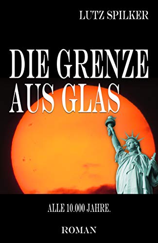 Die Grenze aus Glas: Alle 10.000 Jahre. (German Edition)