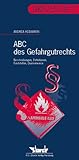  ABC des Gefahrgutrechts . Beschreibungen, Definitionen Fundstellen, Querverweise