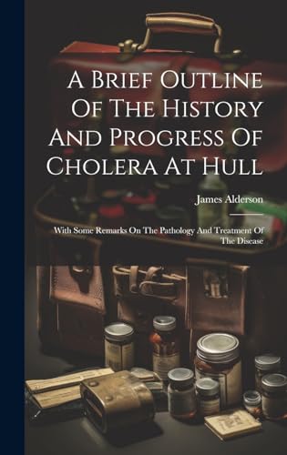 Image of A Brief Outline Of The History And Progress Of Cholera At Hull: With Some Remarks On The Pathology And Treatment Of The Disease