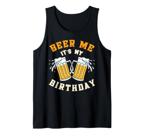 Beer Me Birthday Funny Day Drinking Party Beer Lover Gift Tank Top