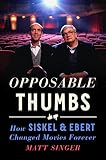 Opposable Thumbs: How Siskel & Ebert Changed Movies Forever (English Edition)