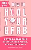  How to Heal Your BFRB: 4 Steps to Stopping Compulsive Skin Picking, Hair Pulling, and More (aka the BFRB Guide) (English Edition)