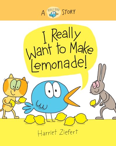 I Really Want to Make Lemonade!: A Really Bird Story (Really Bird Stories, 4) (Volume 4)