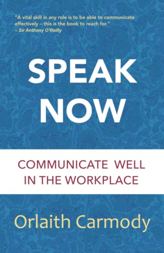 Speak Now: Communicate Well in the Workplace