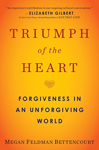 Triumph of the Heart: Forgiveness in an