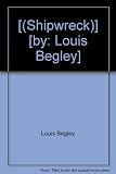 [(Shipwreck)] [by: Louis Begley] - Louis Begley