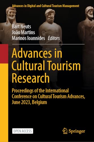 Advances in Cultural Tourism Research: Proceedings of the International Conference on Cultural Tourism Advances, June 2023, Belgium (Advances in Digital and Cultural Tourism Management)