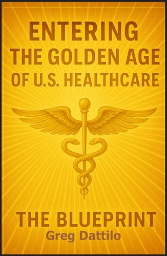 Entering the Golden Age of U.S. Healthcare: The Blueprint