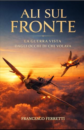 Ali sul fronte: La guerra vista dagli occhi di chi volava