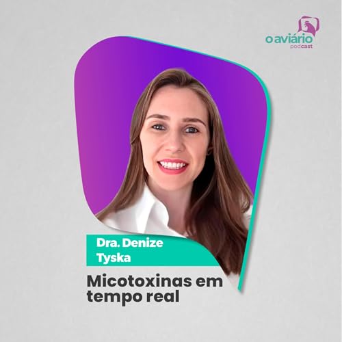 MICOTOXINAS EM TEMPO REAL - Dra. Denize Tyska | Ep. 177