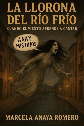 LA LLORONA DEL RIO FRIO: Cuando El Viento Aprende A Cantar