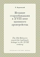 The Old Believers search for legitimate bishops in the XVIII century 5519389144 Book Cover