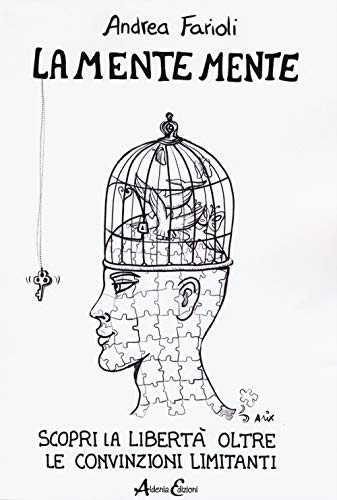 La mente mente. Scopri la libertà oltre le convinzioni limitant