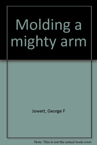 Molding a mighty arm B0008AT20G Book Cover