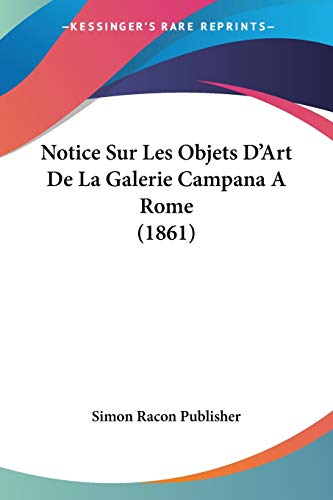 Notice Sur Les Objets D'Art De La Galerie Campana A Rome (1861) (French Edition)
