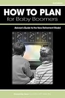 How to Plan for Baby Boomers: Advisors Guide to the New Retirement Model 0872189236 Book Cover