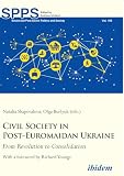 Civil Society in Post-Euromaidan Ukraine: From Revolution to Consolidation (Soviet and Post-Soviet Politics and Society)
