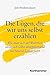 Produktbild Die Lügen, die wir uns selbst erzählen: Wie man sich der Wahrheit stellt, sich selbst akzeptiert und ein besseres Leben führt