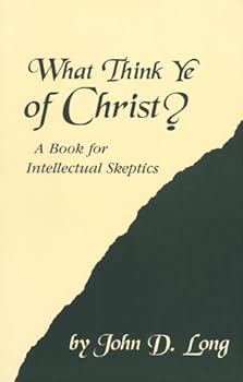 Paperback What Think Ye of Christ? A Book for Intellectual Skeptics Book