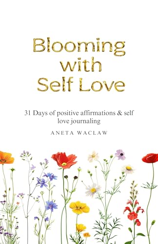 Blooming with Self Love | 31 Days of Positive Affirmations | Self Love & Reflection for Women | (Gra