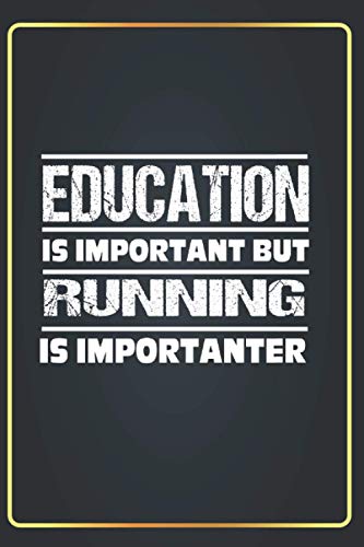 Education Is Important but RUNNING Is Importanter: Lined Notebook Journal funny Gift ideas Gaming Lovers ,(6x9 inches) with 120 Pages