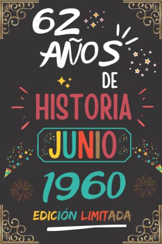 CUADERNO, 62 AÑOS DE HISTORIA JUNIO 1960 EDICIÓN LIMITADA: Regalo de 62 cumpleaños para mujeres y hombres, ideas de 62 cumpleaños... un cumpleaños... ... regalo de 62 cumpleaños para él/ella.