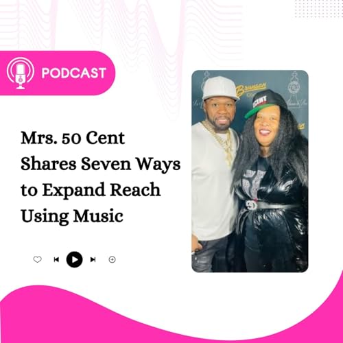 Mrs. 50 Cent Shares Seven Ways to Expand Reach Using Music