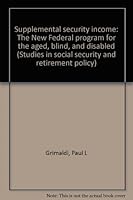 Supplemental security income: The New Federal program for the aged, blind, and disabled (Studies in social security and retirement policy) 0844733563 Book Cover