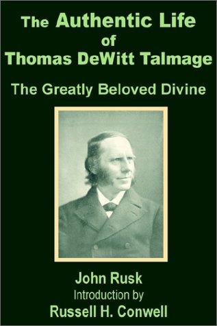 The Authentic Life of Thomas Dewitt Talmage: The Greatly Beloved Divine