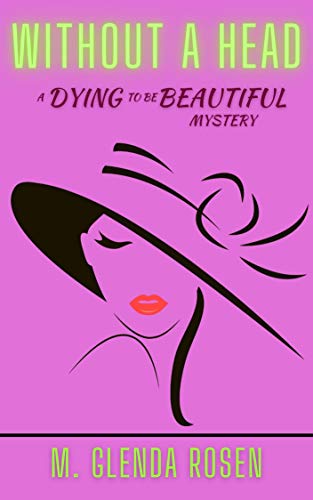 Without a Head: A Dying to Be Beautiful Mystery by [M. Glenda Rosen]