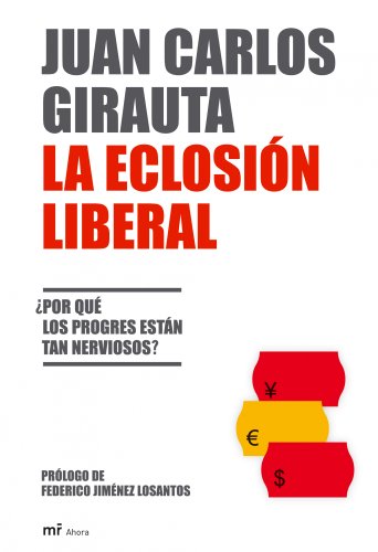 La eclosión liberal: ¿Por qué los progres están tan nerviosos? La eclosión liberal: ¿Por qué los progres están tan nerviosos?