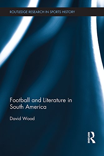 Football and Literature in South America (Routledge Research in Sports History)      1st Edition, Kindle Edition