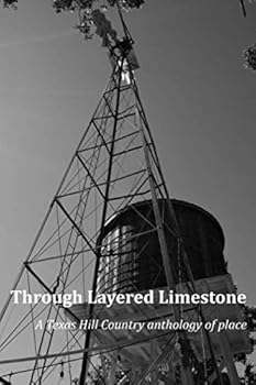 Through Layered Limestone: a Texas Hill Country anthology of place