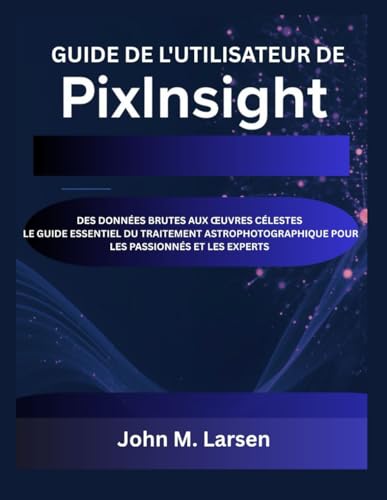 Guide PixInsight traitement astrophotographique pour passionnés - 2