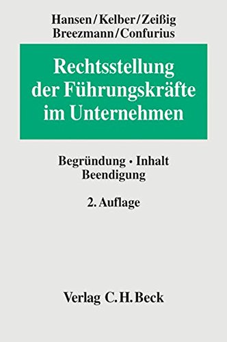 Rechtsstellung der Führungskräfte im Unternehmen: Begründung, Inhalt, Beendigung Rechtsstellung der Führungskräfte im Unternehmen: Begründung, Inhalt, Beendigung