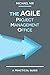 Agile Project Management: The Agile PMO: Leading the Effective, Value Driven and Agile Project Management Office (Agile Business Leadership Book 1)
