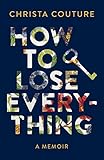 How to Lose Everything: A Memoir