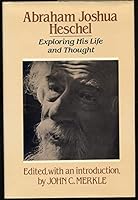 Abraham Joshua Heschel: Exploring His Life and Thought 0029209706 Book Cover
