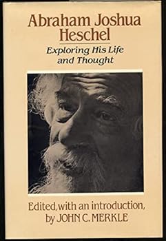 Hardcover Abraham Joshua Heschel: Exploring His Life and Thought Book