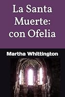 La Santa Muerte: con Ofelia (La Santa Muerte: Saga) (Spanish Edition) B0C2S1JGXQ Book Cover
