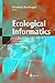 Ecological Informatics: Understanding Ecology by Biologically-Inspired Computation