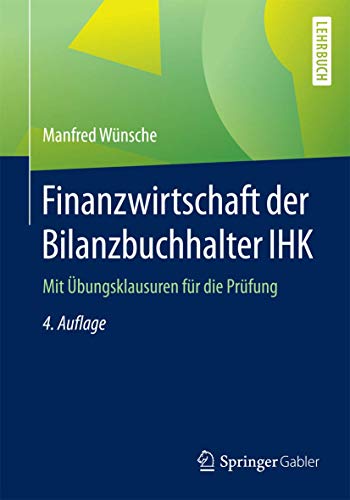 Finanzwirtschaft der Bilanzbuchhalter IHK: Mit Übungsklausuren für die Prüfung Finanzwirtschaft der Bilanzbuchhalter IHK: Mit Übungsklausuren für die Prüfung