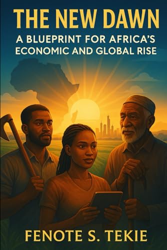 The New Dawn: A Blueprint for Africa’s Economic and Global Rise