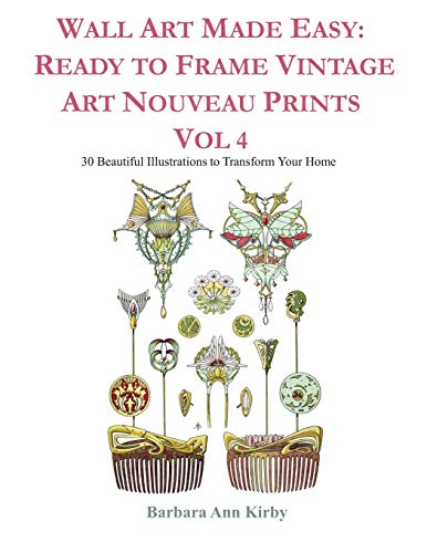 Wall Art Made Easy: Ready to Frame Vintage Art Nouveau Prints Vol 4: 30 Beautiful Illustrations to Transform Your Home