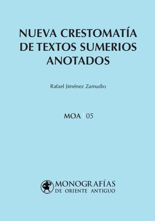 Nueva crestomatía de textos sumerios anotados: 05 (MONOGRAFÍAS DE ORIENTE ANTIGUO (MOA))