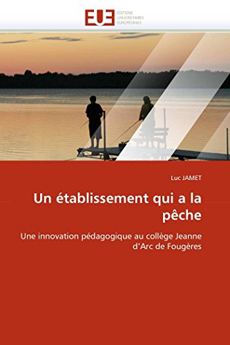 Un établissement qui a la pêche: Une innovation pédagogique au collège Jeanne d'Arc de Fougères (Omn.Univ.Europ.) (French Edition)